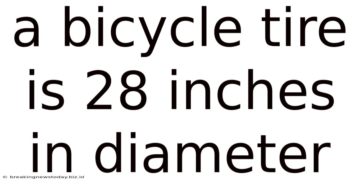 A Bicycle Tire Is 28 Inches In Diameter