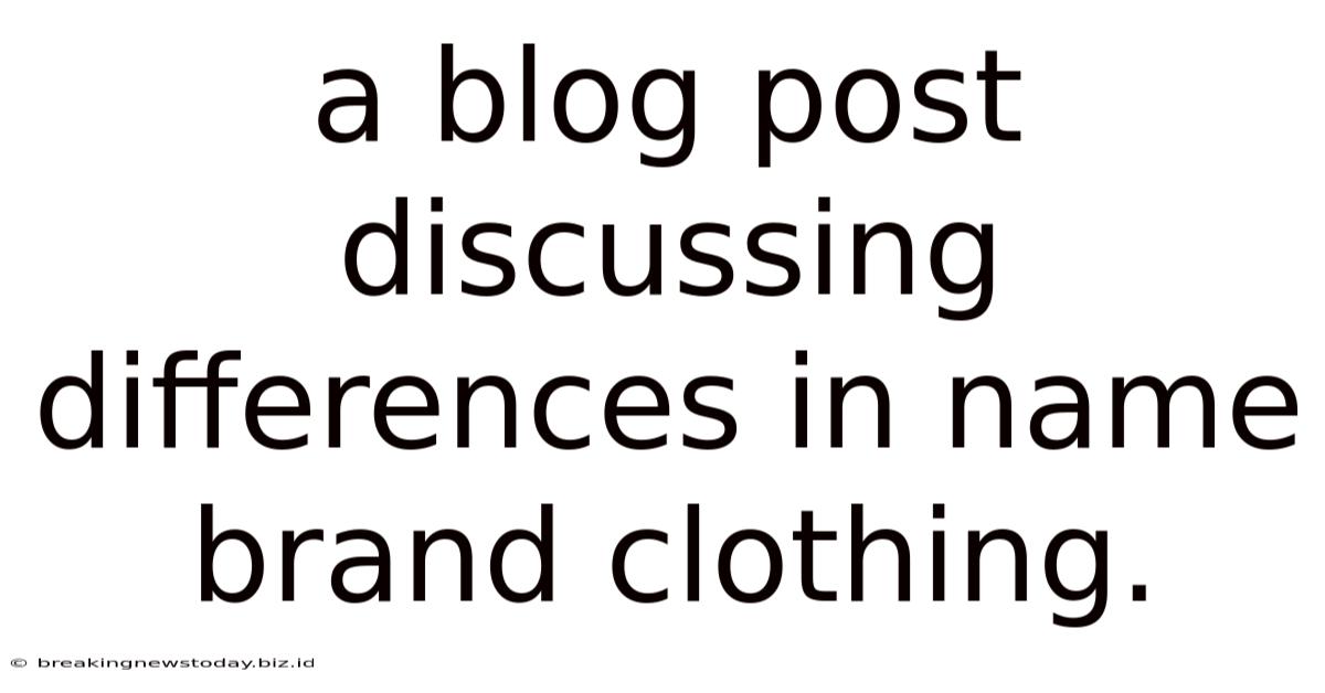 A Blog Post Discussing Differences In Name Brand Clothing.