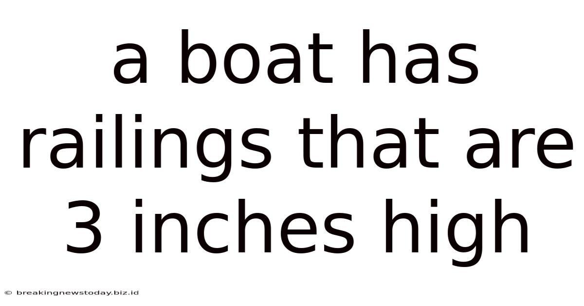 A Boat Has Railings That Are 3 Inches High