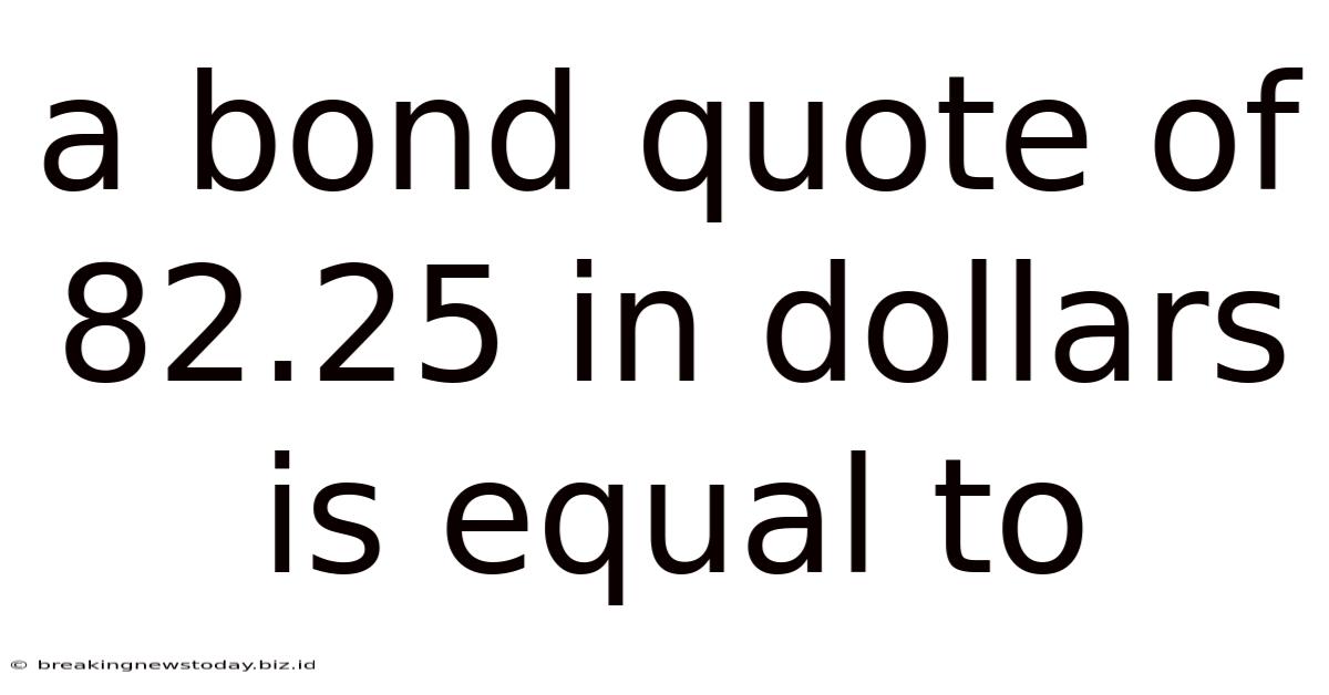 A Bond Quote Of 82.25 In Dollars Is Equal To