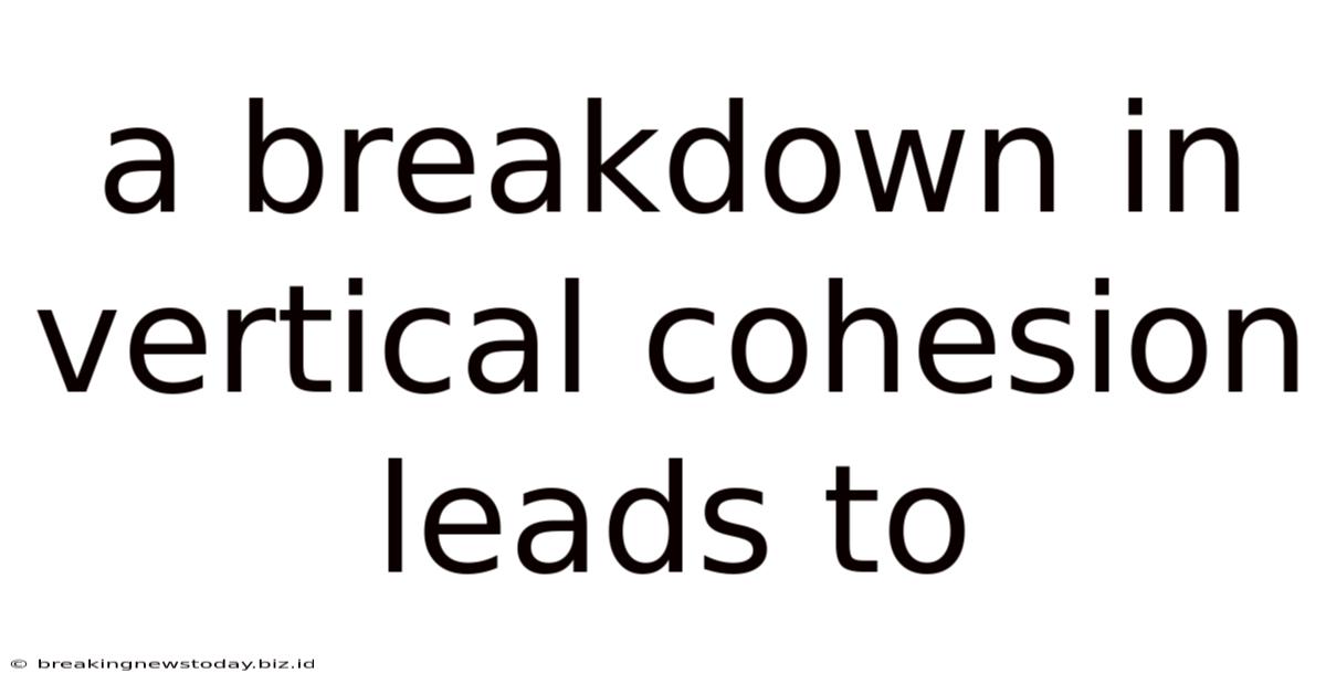 A Breakdown In Vertical Cohesion Leads To