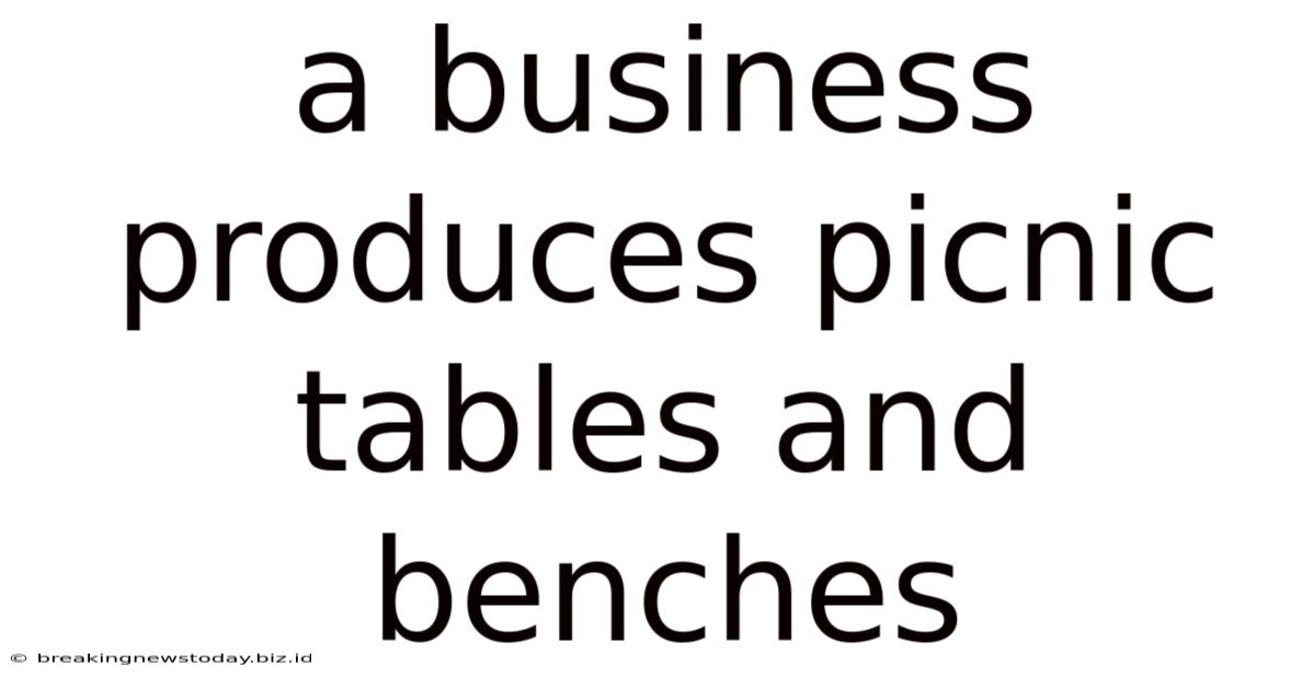 A Business Produces Picnic Tables And Benches