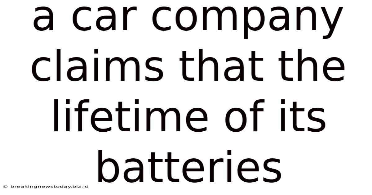 A Car Company Claims That The Lifetime Of Its Batteries