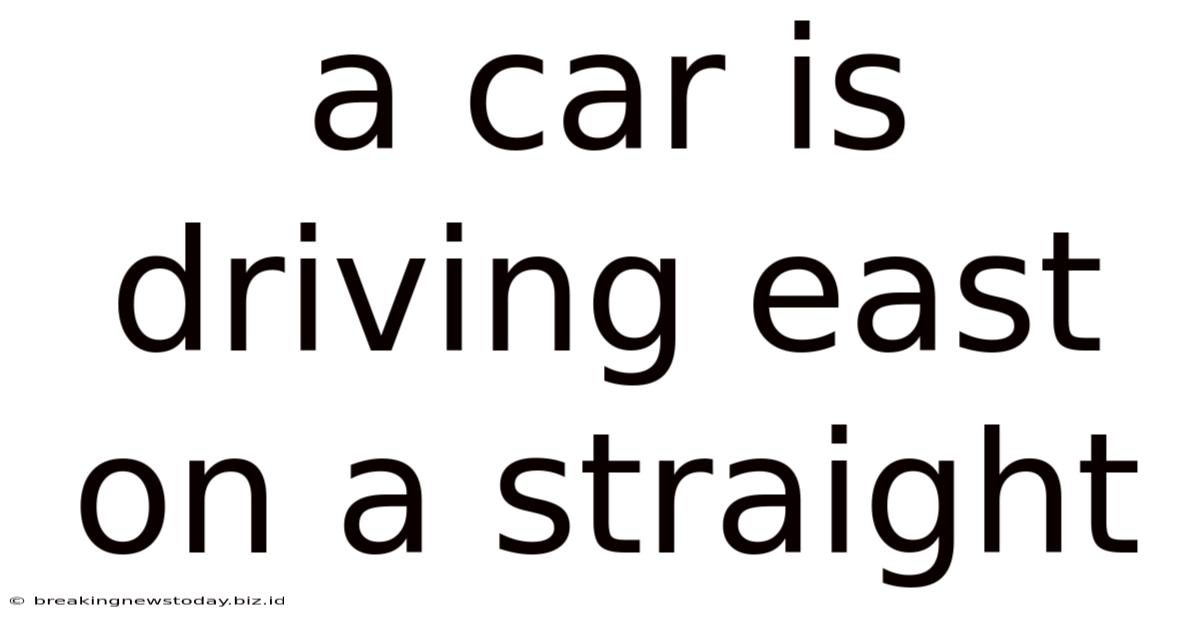 A Car Is Driving East On A Straight