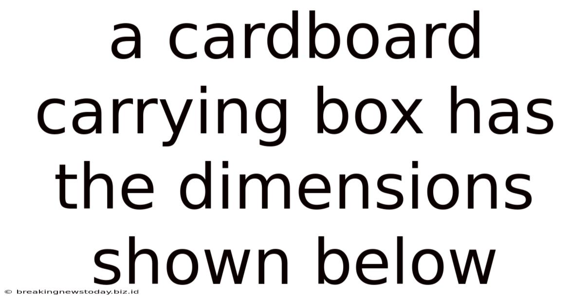 A Cardboard Carrying Box Has The Dimensions Shown Below