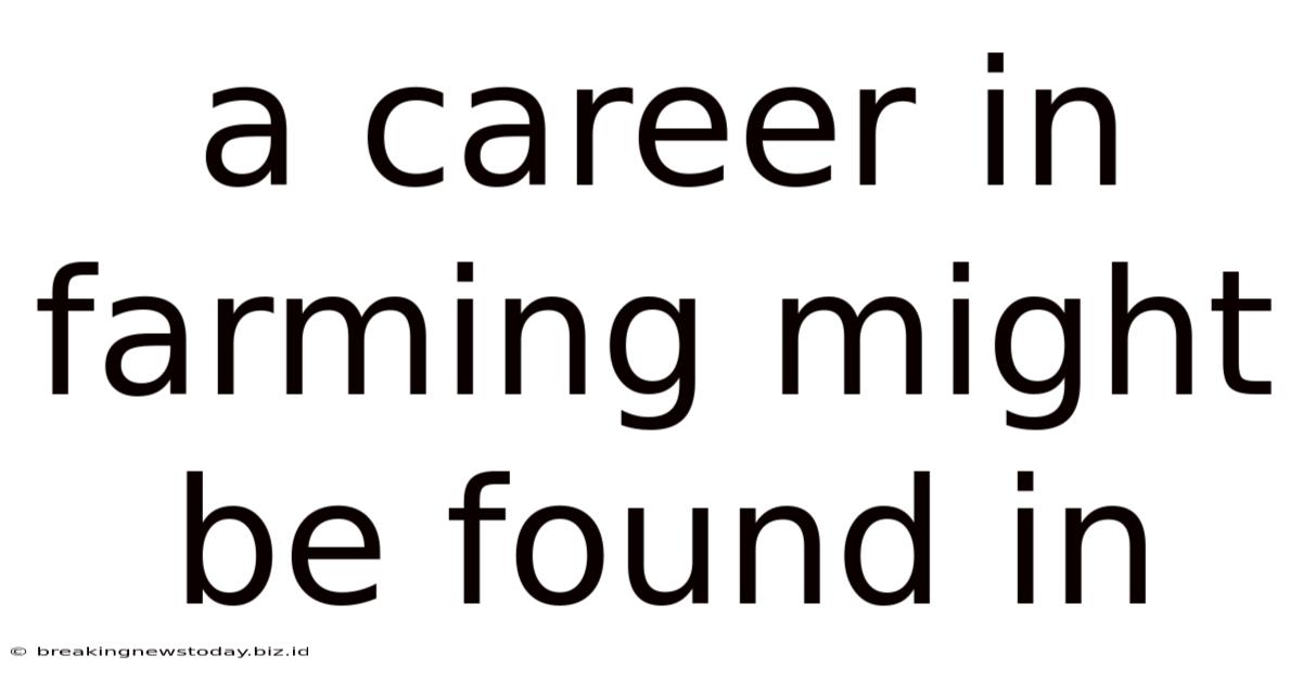A Career In Farming Might Be Found In