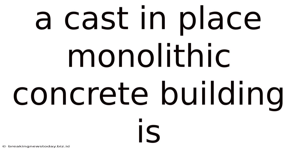 A Cast In Place Monolithic Concrete Building Is
