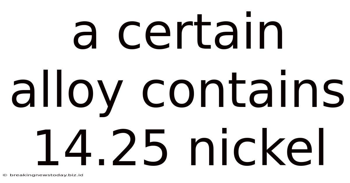 A Certain Alloy Contains 14.25 Nickel