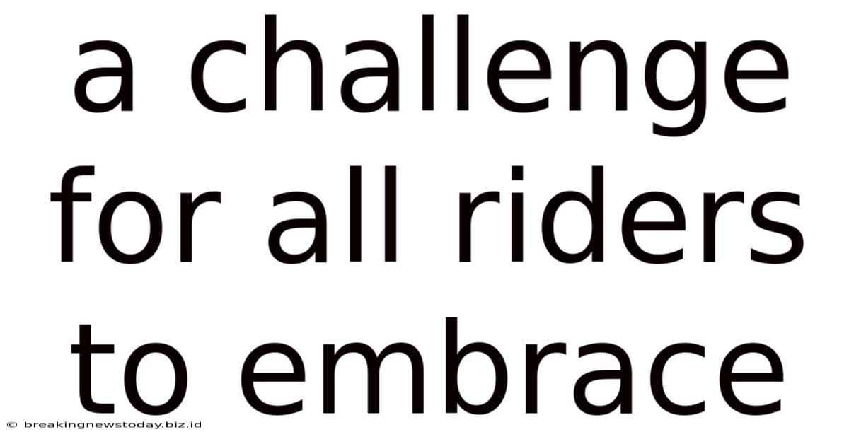 A Challenge For All Riders To Embrace