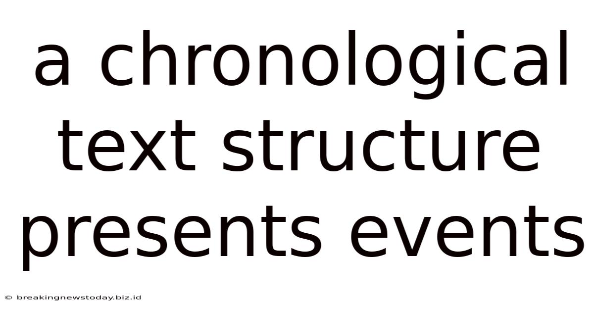 A Chronological Text Structure Presents Events
