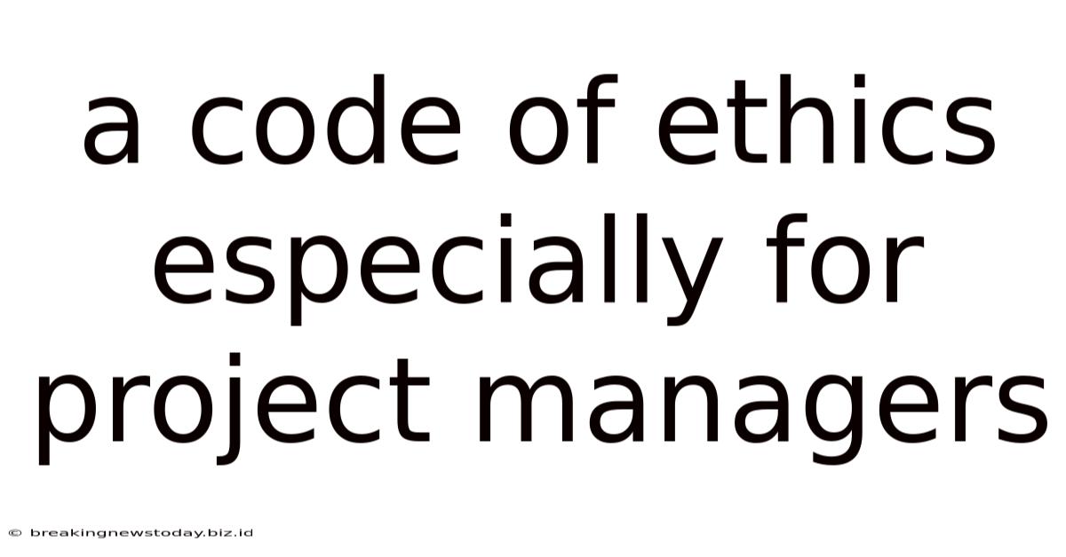 A Code Of Ethics Especially For Project Managers