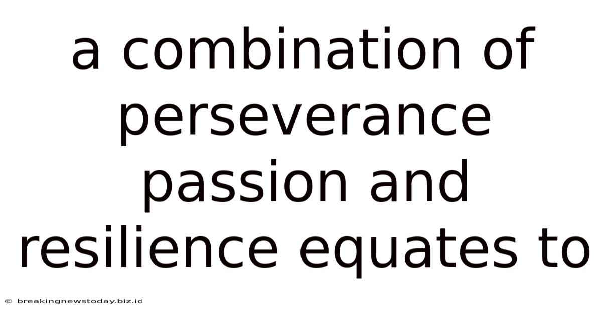 A Combination Of Perseverance Passion And Resilience Equates To