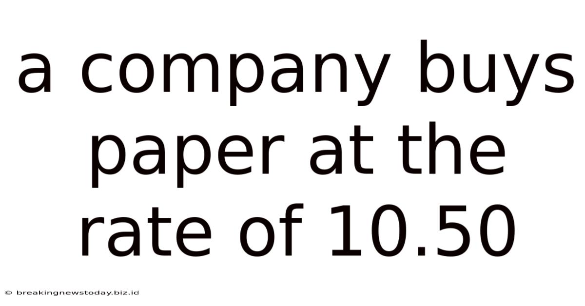 A Company Buys Paper At The Rate Of 10.50