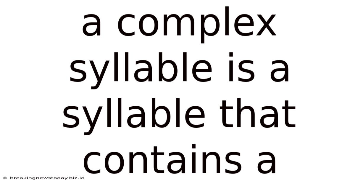 A Complex Syllable Is A Syllable That Contains A