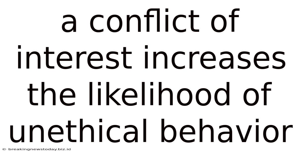 A Conflict Of Interest Increases The Likelihood Of Unethical Behavior
