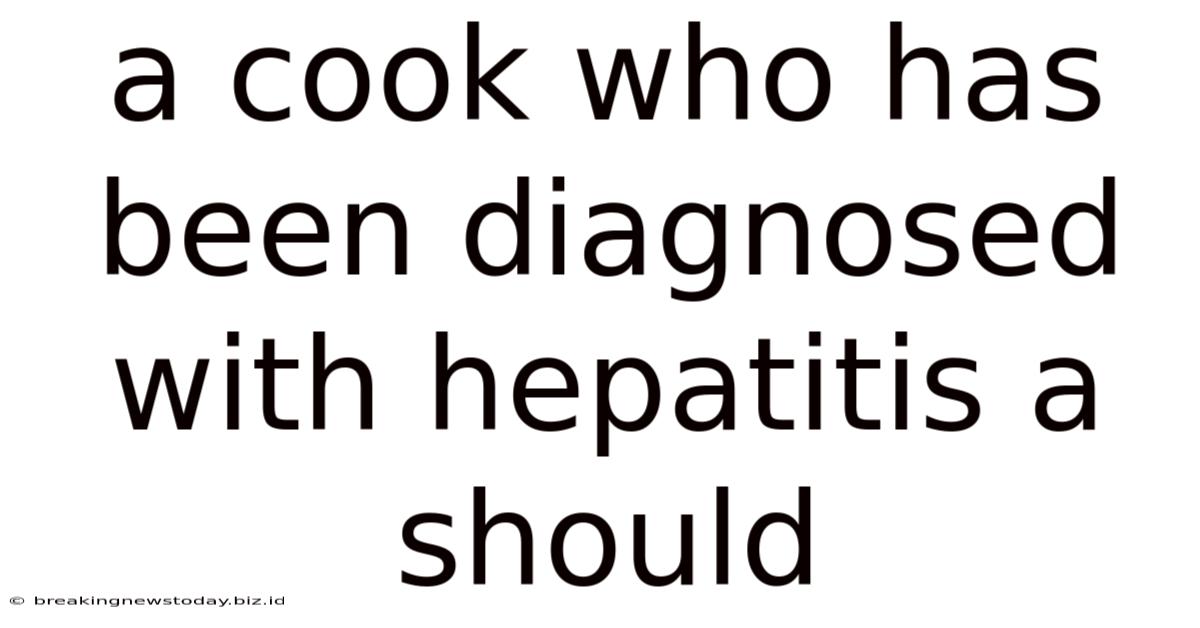 A Cook Who Has Been Diagnosed With Hepatitis A Should