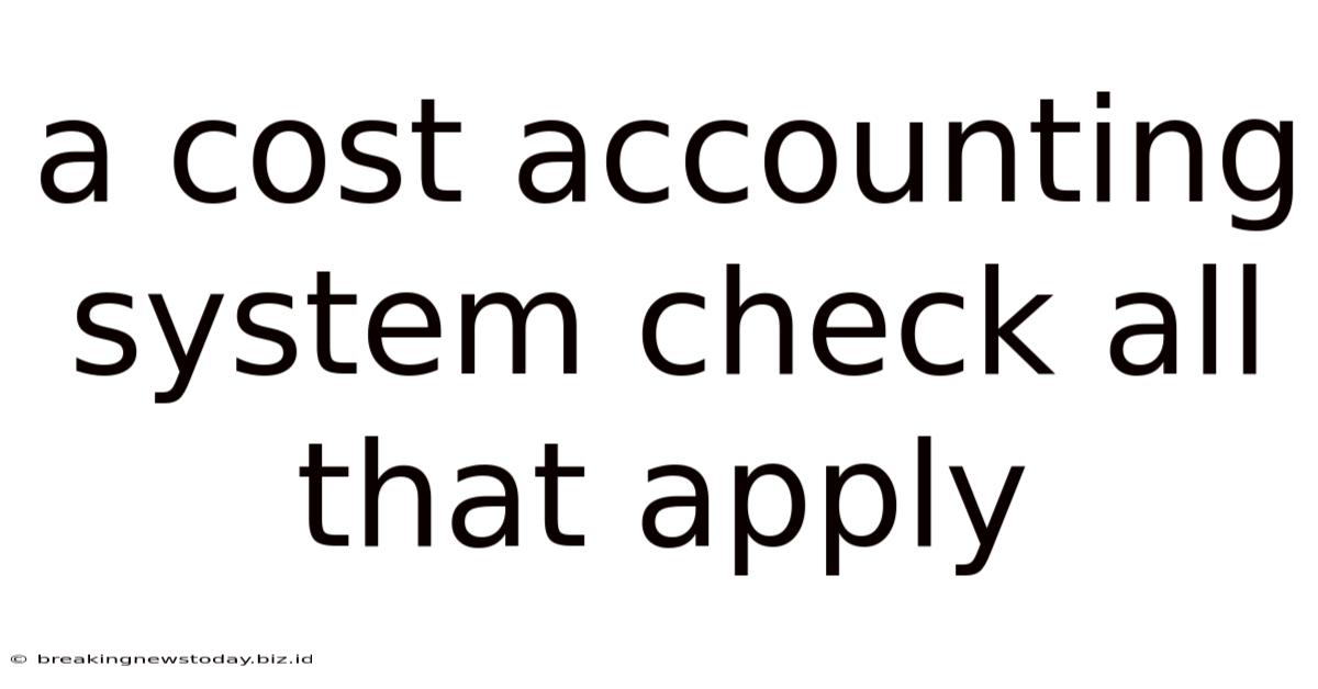 A Cost Accounting System Check All That Apply