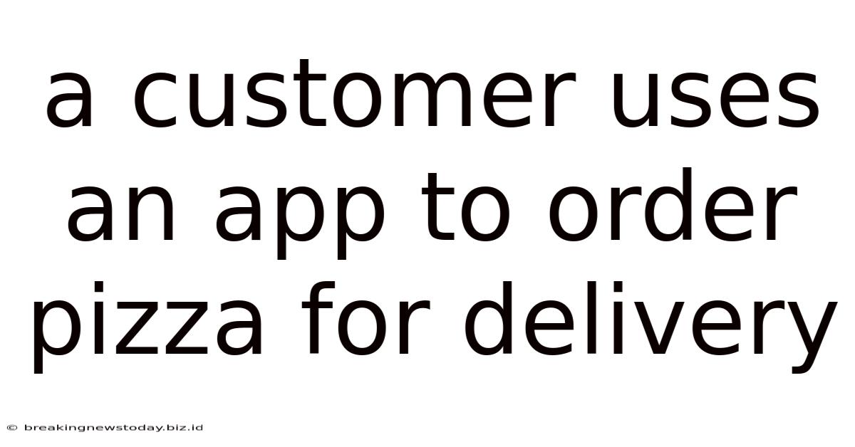 A Customer Uses An App To Order Pizza For Delivery