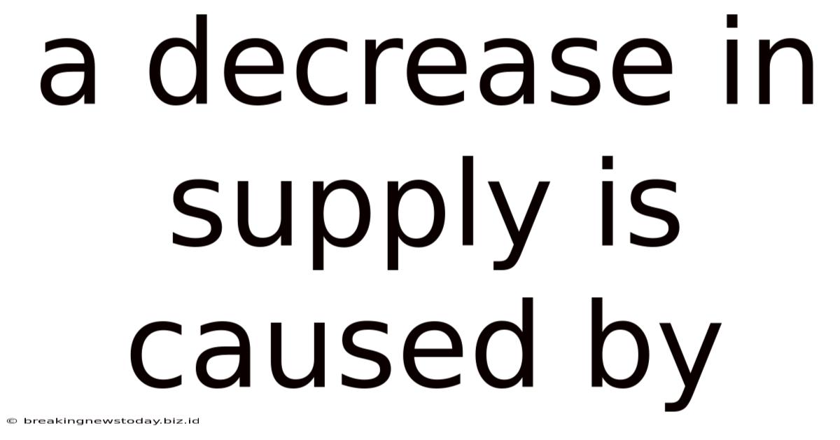 A Decrease In Supply Is Caused By