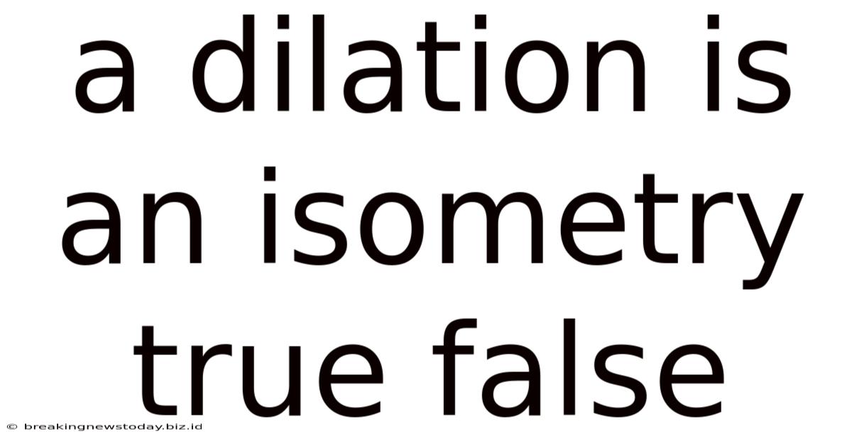 A Dilation Is An Isometry True False
