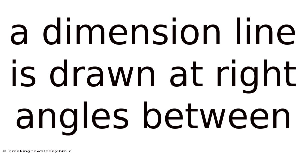 A Dimension Line Is Drawn At Right Angles Between