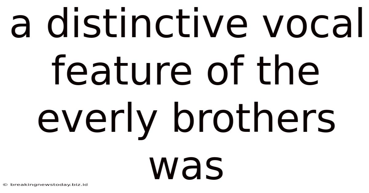A Distinctive Vocal Feature Of The Everly Brothers Was