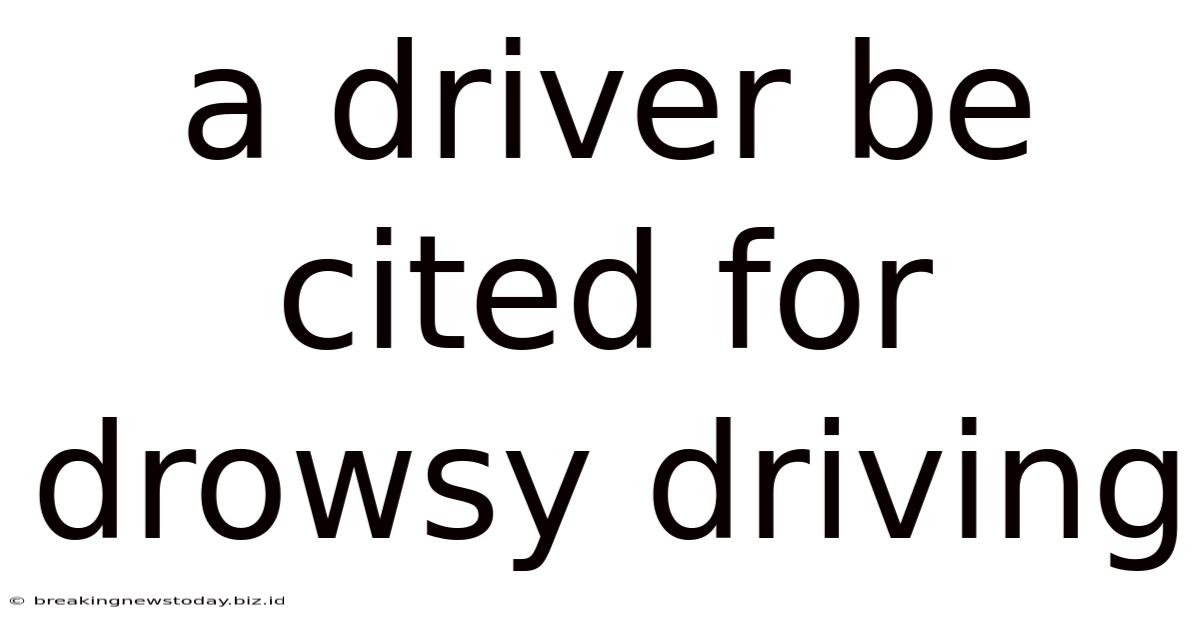 A Driver Be Cited For Drowsy Driving