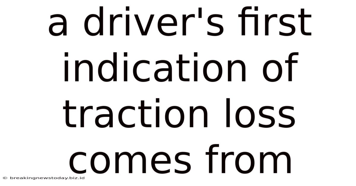 A Driver's First Indication Of Traction Loss Comes From