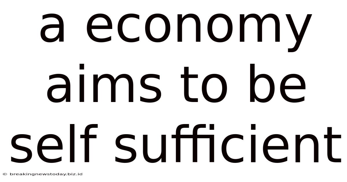 A Economy Aims To Be Self Sufficient