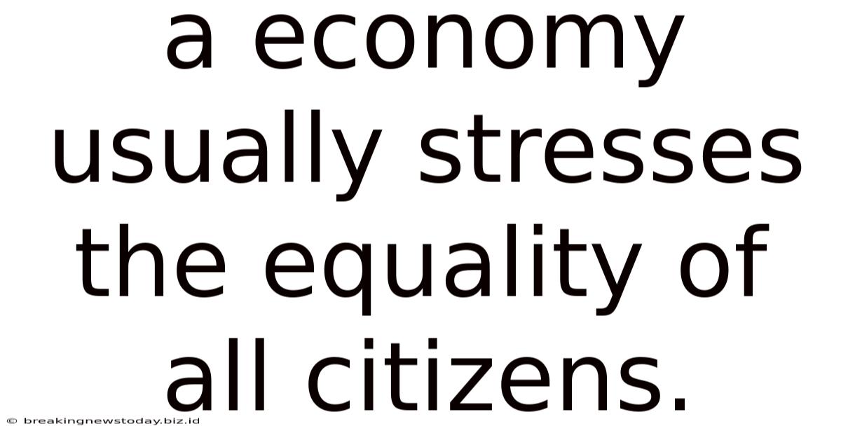 A Economy Usually Stresses The Equality Of All Citizens.