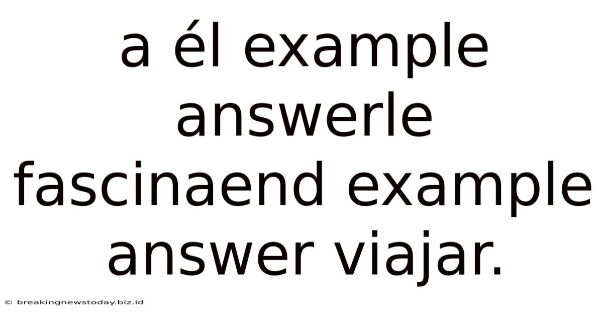 A Él Example Answerle Fascinaend Example Answer Viajar.