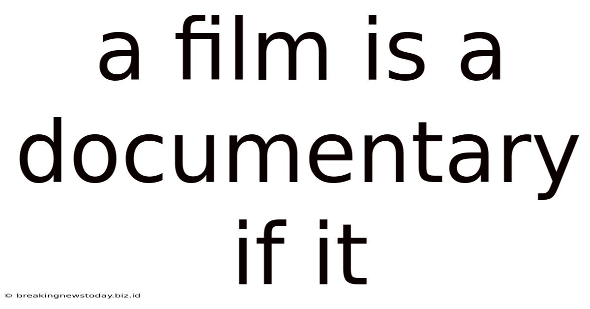 A Film Is A Documentary If It
