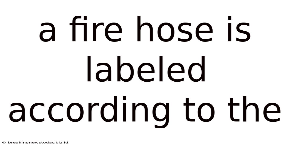 A Fire Hose Is Labeled According To The