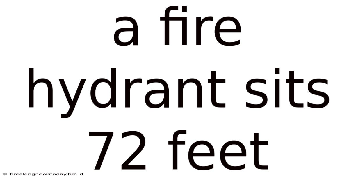 A Fire Hydrant Sits 72 Feet