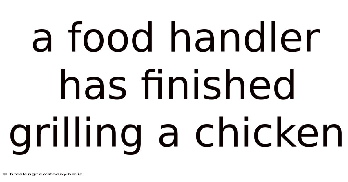 A Food Handler Has Finished Grilling A Chicken