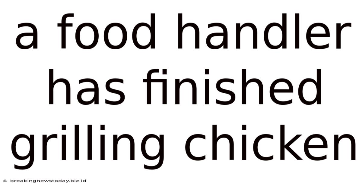 A Food Handler Has Finished Grilling Chicken