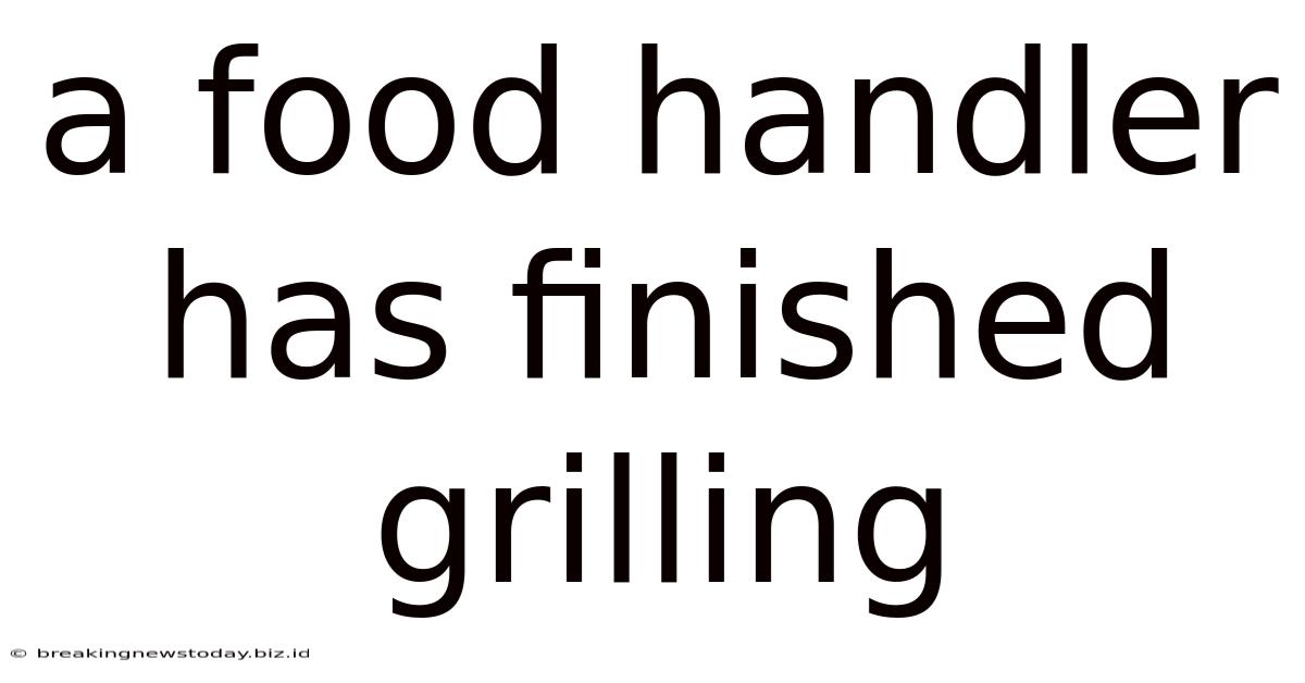 A Food Handler Has Finished Grilling