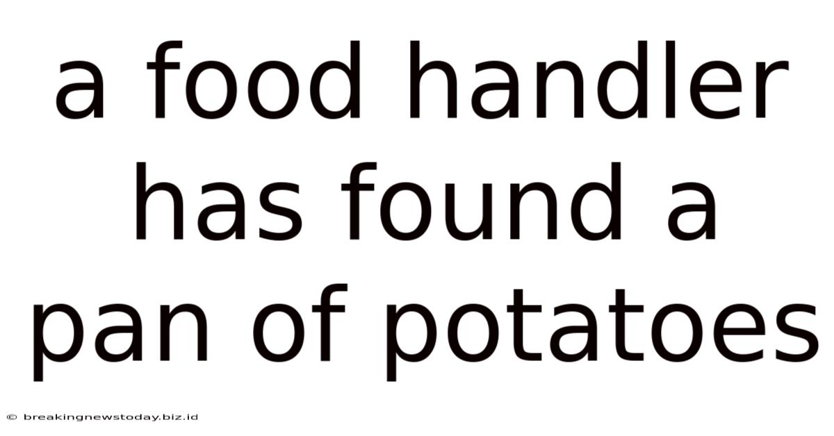 A Food Handler Has Found A Pan Of Potatoes