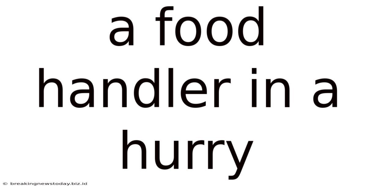 A Food Handler In A Hurry