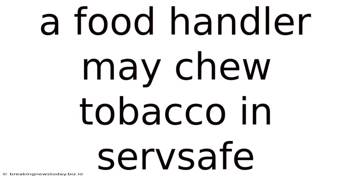 A Food Handler May Chew Tobacco In Servsafe