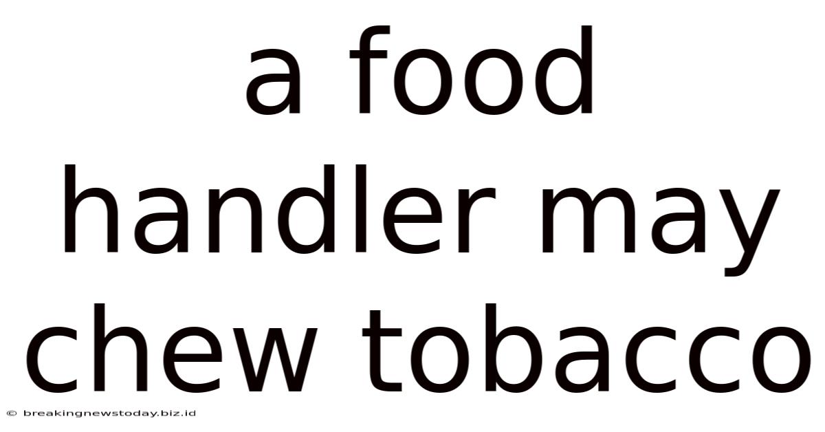A Food Handler May Chew Tobacco
