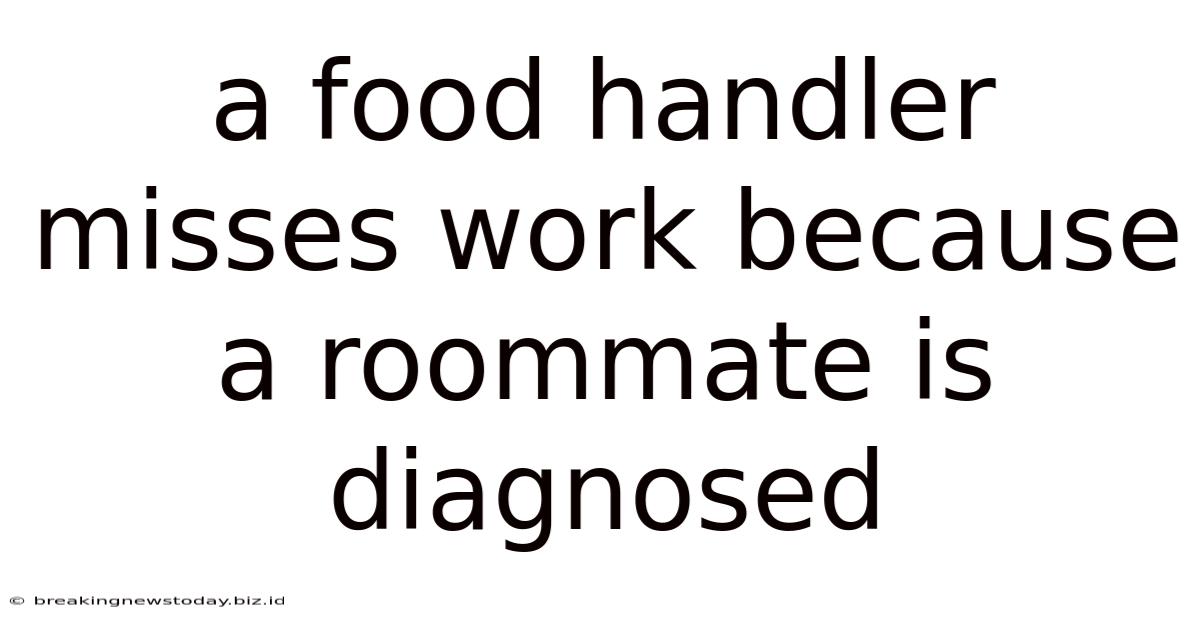 A Food Handler Misses Work Because A Roommate Is Diagnosed