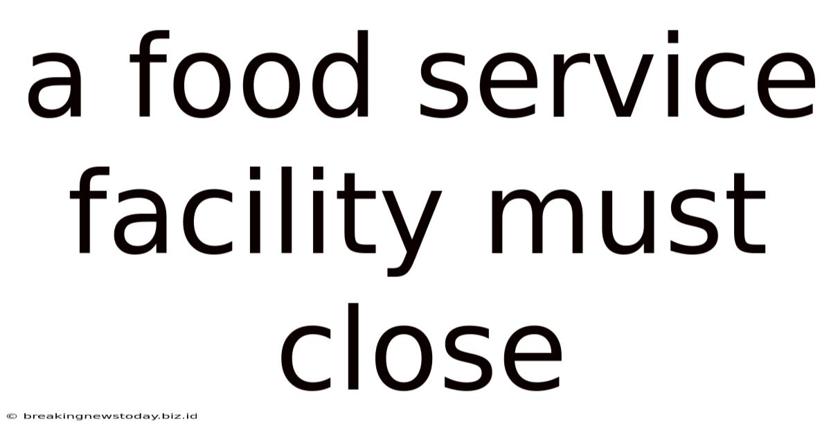 A Food Service Facility Must Close