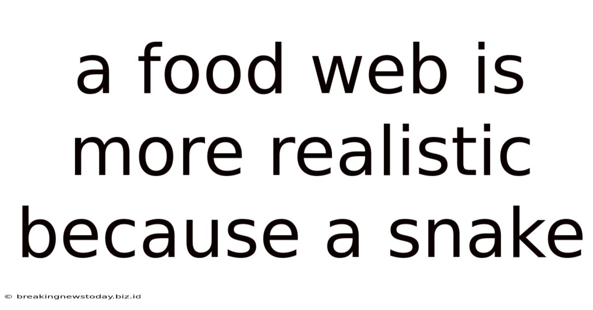 A Food Web Is More Realistic Because A Snake