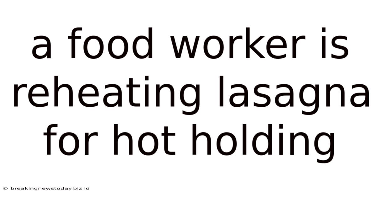 A Food Worker Is Reheating Lasagna For Hot Holding