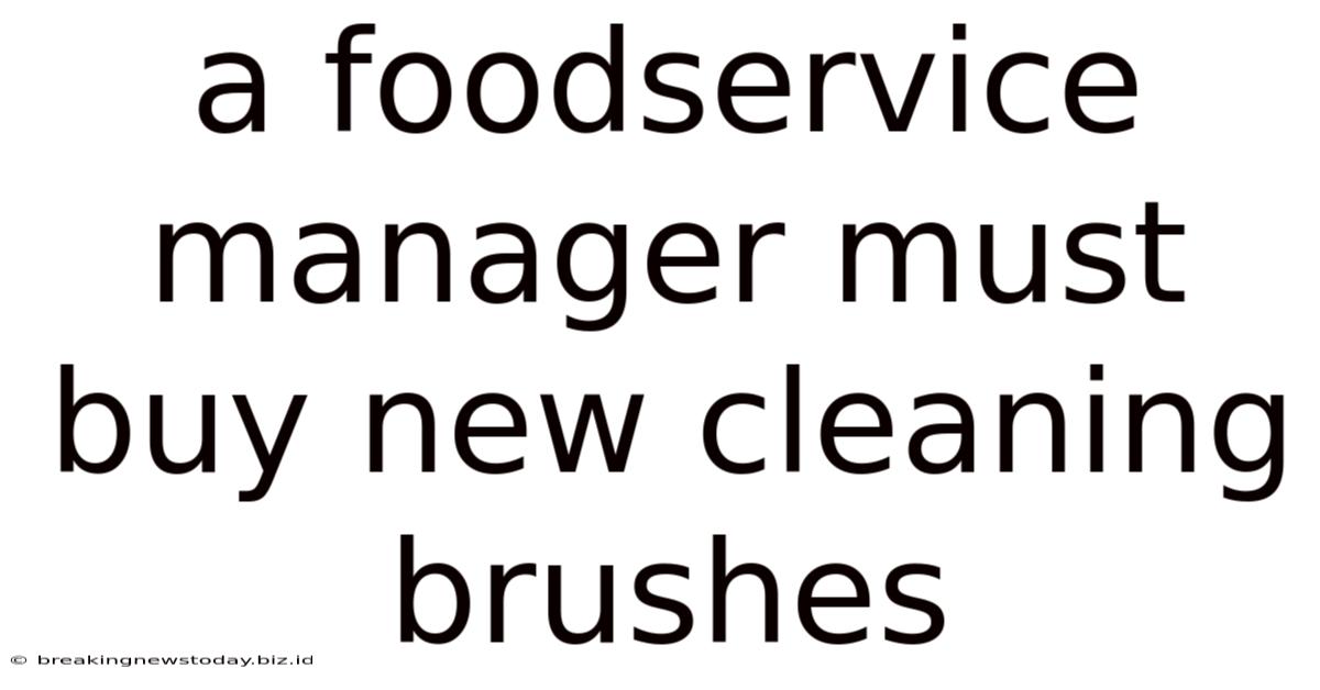 A Foodservice Manager Must Buy New Cleaning Brushes