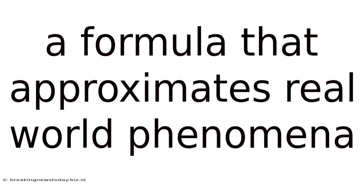 A Formula That Approximates Real World Phenomena
