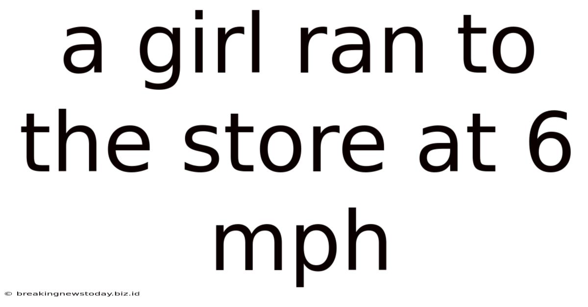 A Girl Ran To The Store At 6 Mph