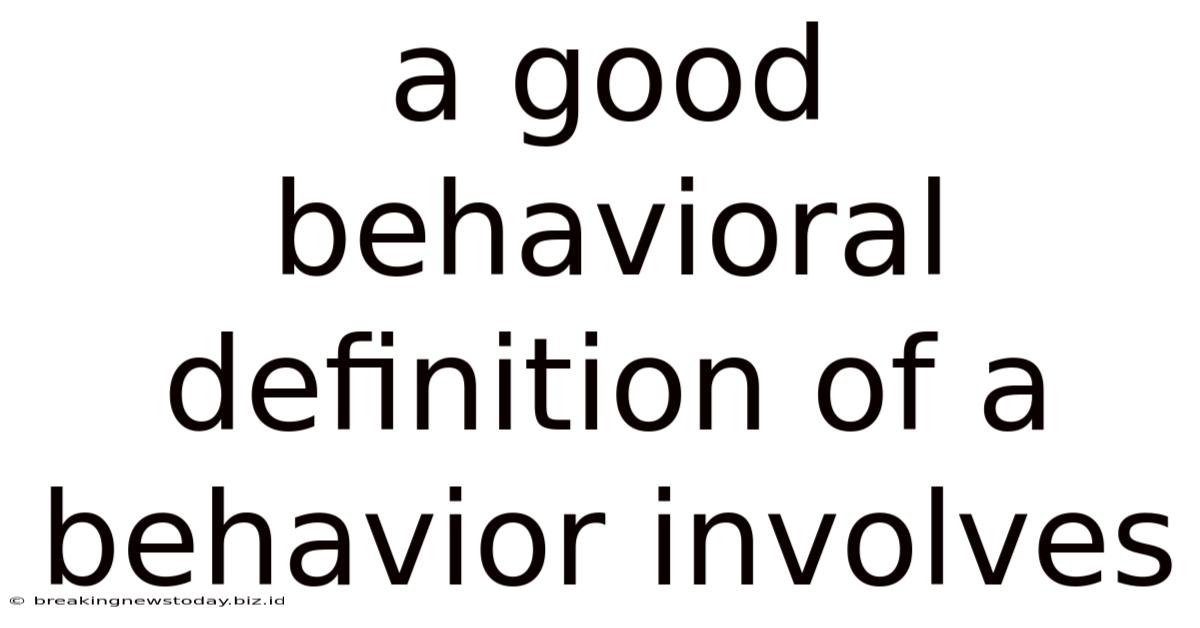 A Good Behavioral Definition Of A Behavior Involves