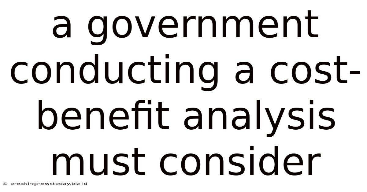 A Government Conducting A Cost-benefit Analysis Must Consider